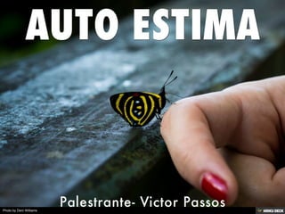 AUTO ESTIMA  Palestrante- Victor Passos 