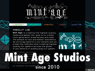 Mint Age Studios  since 2010 