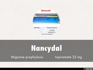 Nancydal  Migraine prophylaxis            topiramate 25 mg 