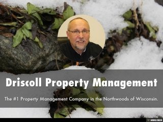 Driscoll Property Management  The #1 Property Management Company in the Northwoods of Wisconsin. 