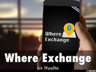 Where Exchange  by Huolto 