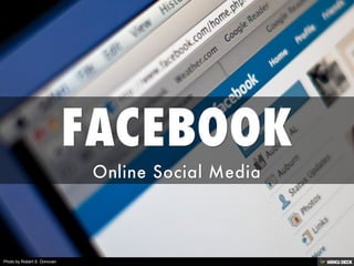 FACEBOOK  Online Social Media 