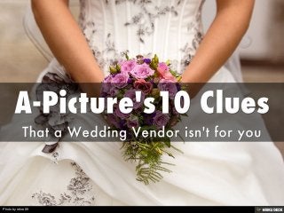 A-Picture's10 Clues  That a Wedding Vendor isn't for you 