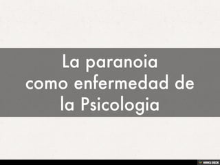 La paranoia como enfermedad de la Psicologia 