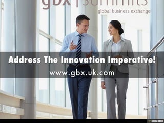 Address The Innovation Imperative!  www.gbx.uk.com 