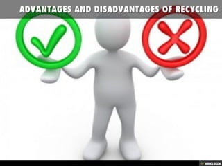 ADVANTAGES AND DISADVANTAGES OF RECYCLING 