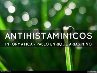 ANTIHISTAMINICOS  INFORMATICA - PABLO ENRIQUE ARIAS NIÑO 