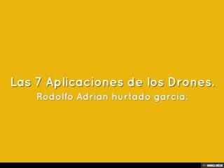 Las 7 Aplicaciones de los Drones.
