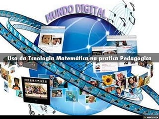 Uso da Tcnologia Matemática na pratica Pedagógica