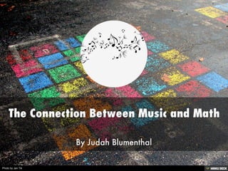 The Connection Between Music and Math  By Judah Blumenthal 