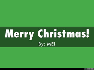 Merry Christmas!  By: ME! 