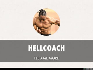 HELLCOACH  FEED ME MORE 