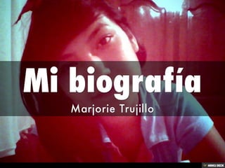 Mi biografía  Marjorie Trujillo  