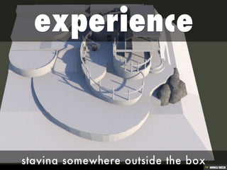 experience  staying somewhere outside the box 