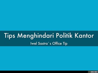 Tips Menghindari Politik Kantor  Iwel Sastra`s Office Tip 