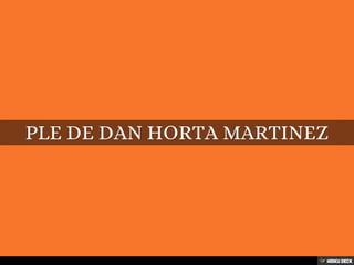 PLE DE DAN HORTA MARTINEZ 