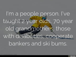 Possibly the best resume you'll ever view
Created with Haiku Deck, presentation software that's simple, beautiful and fun.
page 6 of 33
 