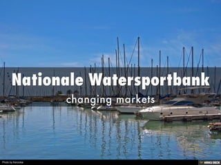 Nationale Watersportbank  changing markets 