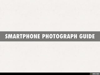 SMARTPHONE PHOTOGRAPH GUIDE 