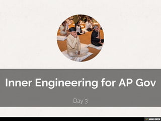 Inner Engineering for AP Gov  Day 3 