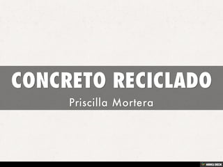 CONCRETO RECICLADO  Priscilla Mortera 