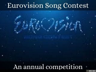 Eurovision Song Contest  An annual competition 