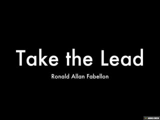 Take the Lead  Ronald Allan Fabellon 