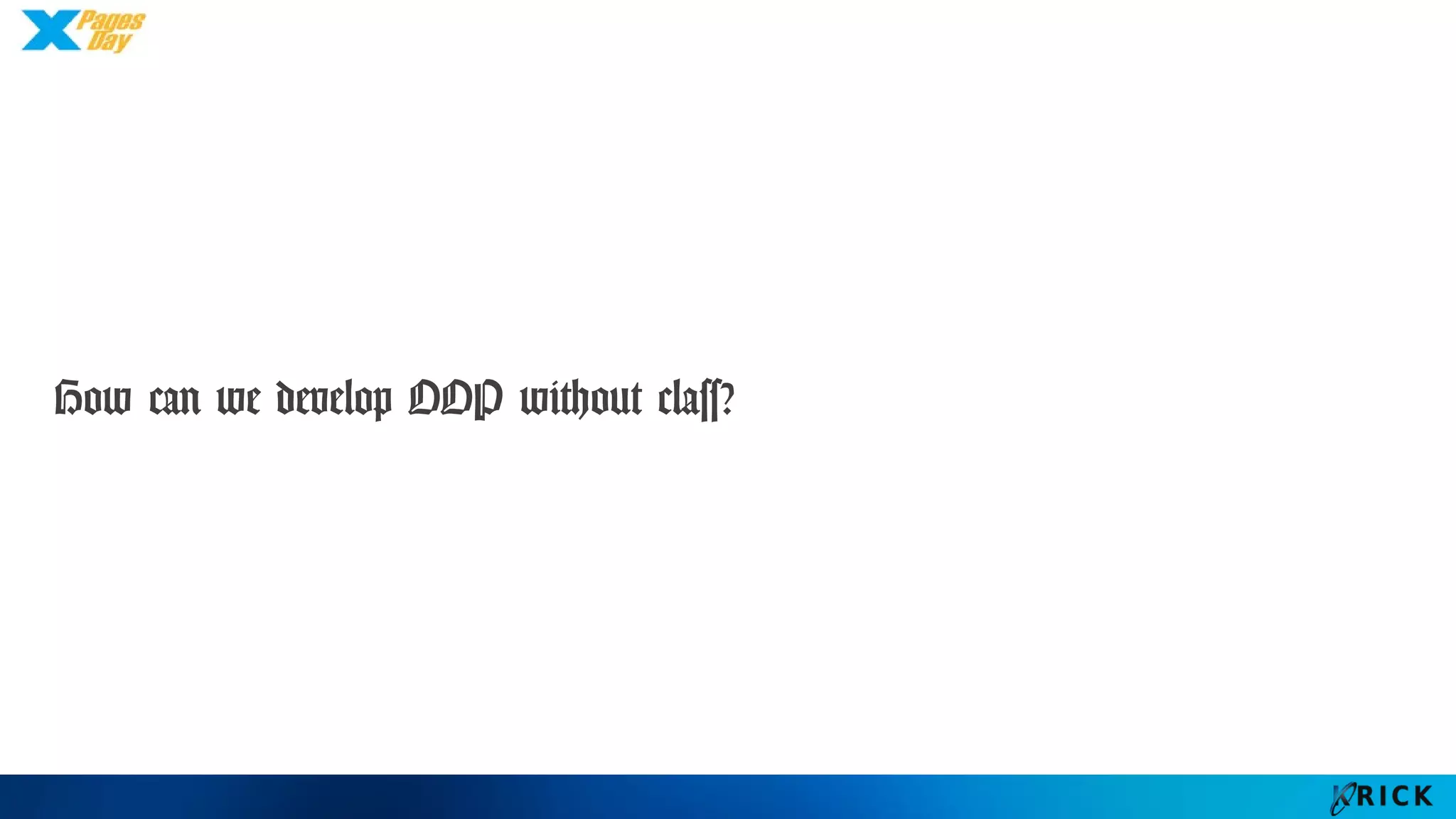 How can we develop OOP without class?
 