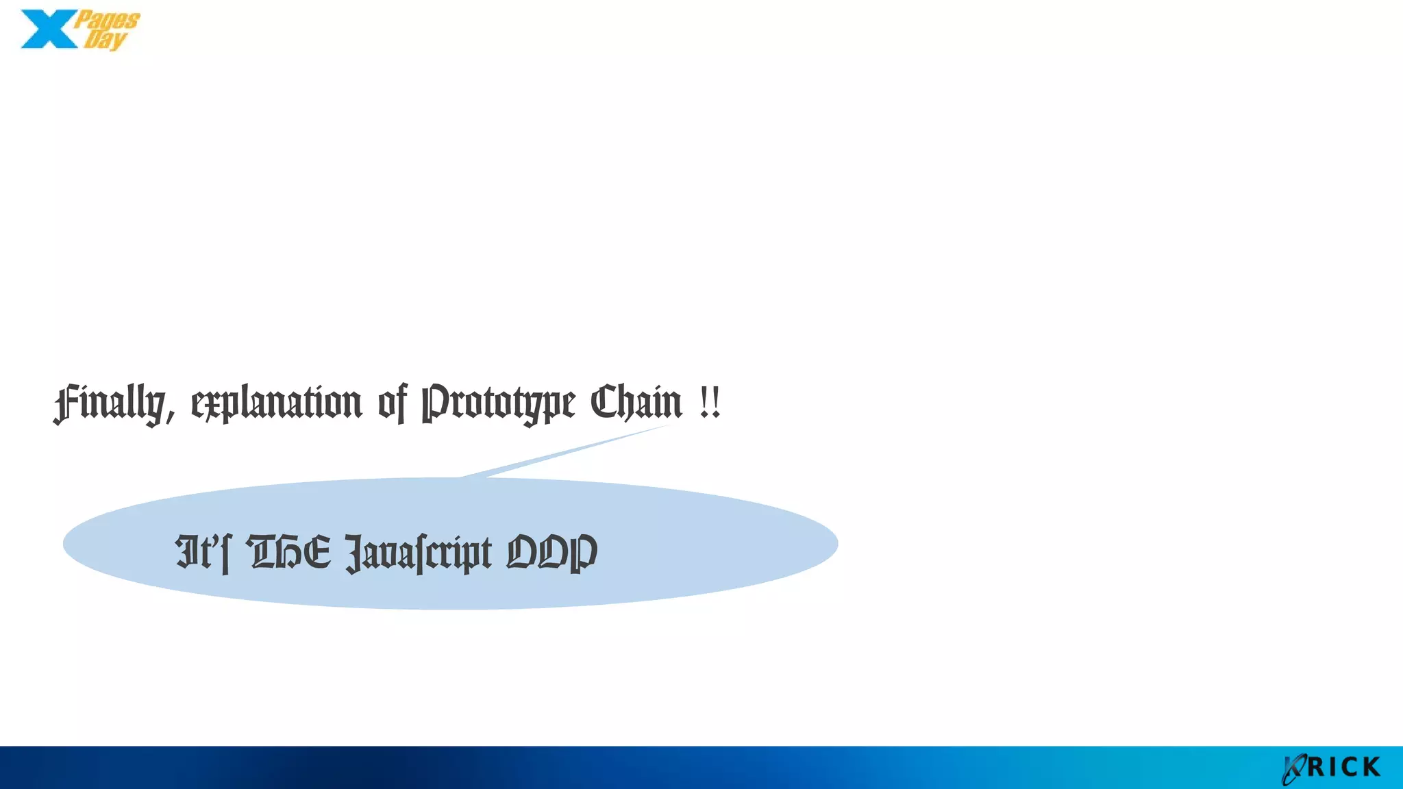 Finally, explanation of Prototype Chain !!
It’s THE Javascript OOP
 