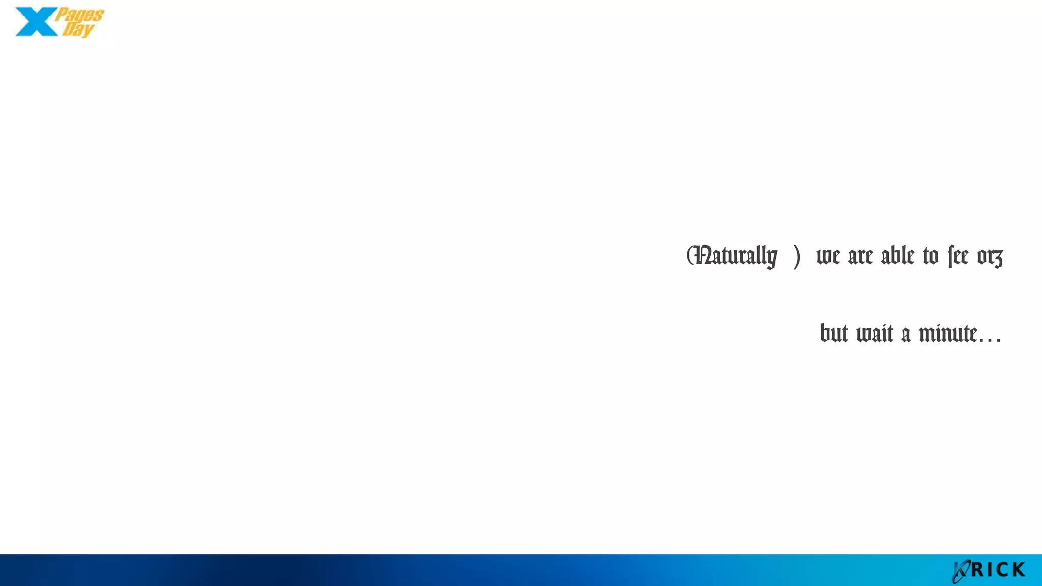 (Naturally）we are able to see orz
but wait a minute…
 