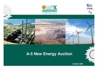 A-5 New Energy Auction

                         October 2008   1
 