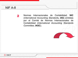Normas Internacionales de Contabilidad, NIC (International Accounting Standards, IAS) emitidas por el Comité de Normas Internacionales de Contabilidad (International Accounting Standards Committee, IASC).NIF A-82