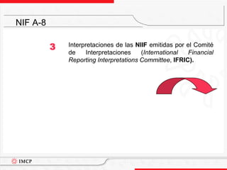 Interpretaciones de las NIIF emitidas por el Comité de Interpretaciones (International Financial Reporting Interpretations Committee, IFRIC).NIF A-83