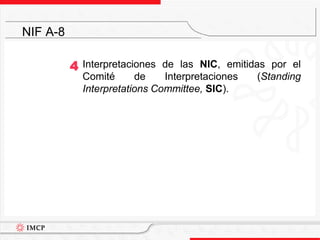 Interpretaciones de las NIC, emitidas por el Comité de Interpretaciones (Standing Interpretations Committee,SIC).NIF A-84