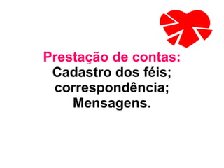 Prestação de contas: Cadastro dos féis; correspondência; Mensagens. 