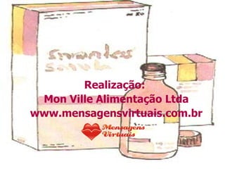 Realização:  Mon Ville Alimentação Ltda www.mensagensvirtuais.com.br 