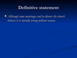 Definitive statement Although some marriages end in divorce the church believes it is morally wrong without reason. 