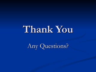 Thank You Any Questions? 