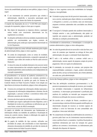 UnB/CESPE – ANEEL

Acerca da contabilidade aplicada ao setor público, julgue o item a      Julgue os itens seguintes acerca das modalidades de licitação,
seguir.                                                                 dispensa e inexigibilidade.

93    É um instrumento de controle preventivo que orienta a             101   Existindo na praça mais de três possíveis interessados, a cada
      administração, dando-lhe a necessária autorização para
                                                                              novo convite, realizado para objeto idêntico ou assemelhado,
      arrecadar e gastar, dentro dos limites do orçamento.
                                                                              é obrigatório o convite a, no mínimo, mais um interessado,
A respeito das disposições da Lei n.º 4.320/1964 com relação à                enquanto existirem cadastrados não convidados nas últimas
execução do orçamento, julgue os itens que se seguem.
                                                                              licitações.
94    São objeto de lançamento os impostos diretos e quaisquer          102   É inexigível a licitação quando não acudirem interessados à
      outras rendas com vencimento determinado em lei,
                                                                              licitação anterior e esta, justificadamente, não puder ser
      regulamento ou contrato.
                                                                              repetida sem prejuízo para a administração, podendo ser
95    As dotações atribuídas às diversas unidades orçamentárias não
                                                                              alteradas as condições preestabelecidas.
      poderão ser movimentadas por órgãos centrais de
      administração geral, ainda que expressamente determinado na       Considerando as características, a formalização e a execução do
      Lei de Orçamento.                                                 contrato administrativo, julgue os itens subsequentes.

Com relação ao plano de contas utilizado atualmente pelos órgãos
                                                                        103   Ao valor da garantia deverá ser acrescido o valor dos bens, nos
da administração direta, julgue os itens seguintes.
                                                                              casos de contratos que importem na entrega de bens pela
96    As contas de compensação, como as contas de resultado,                  administração, dos quais o contratado ficará depositário.
      representam variações patrimoniais, compondo a apuração do
                                                                        104   É nulo e de nenhum efeito o contrato verbal com a
      resultado, cujos saldos são zerados ao final de cada exercício
      financeiro.                                                             administração, mesmo aquele de pequena compra de pronto
                                                                              pagamento, feito em regime de adiantamento.
97    A classe de contas de resultado diminutivo do exercício inclui
      as contas representativas das variações negativas da situação     105   O contratado, na execução do contrato, sem prejuízo das
      líquida do patrimônio, tanto resultantes como independentes da          responsabilidades contratuais e legais, poderá subcontratar
      execução orçamentária.                                                  partes da obra, serviço ou fornecimento, até o limite admitido,
Os procedimentos e as técnicas de auditoria constituem-se em                  em cada caso, pela administração.
investigações técnicas que, tomadas em conjunto, permitem a
                                                                        Acerca das finanças públicas, julgue os itens subsequentes.
formação fundamentada da opinião por parte do Sistema de
Controle Interno do Poder Executivo Federal. Com relação aos            106   Uma das atribuições econômicas governamentais é a de
tipos básicos de técnicas de auditoria, julgue os itens subsequentes.
                                                                              promover ajustamentos na alocação de recursos, por exemplo,
98    A técnica de correlação das informações obtidas representa o            nas atividades relacionadas à expansão da infraestrutura
      cotejamento de informações independentes e distintas, fora da           econômica. A intervenção governamental é justificada pela
      organização, e procura verificar a consistência mútua entre             ausência de condições no mercado que assegurem maior
      diferentes amostras de evidência.
                                                                              eficiência na utilização dos recursos econômicos.
99    A técnica de observação das atividades e condições verifica as
                                                                        107   De acordo com a solução de Pareto, considera-se que a
      atividades que exigem a aplicação de testes flagrantes, com a
                                                                              economia atinge a máxima eficiência quando modificações em
      finalidade de revelar erros, problemas ou deficiências que, de
      outra forma, seriam de difícil constatação.                             determinada alocação de recursos se revelam capazes de
                                                                              melhorar o nível de bem-estar de uma comunidade sem
Os papéis de trabalho são documentos que fundamentam as
                                                                              prejudicar o bem-estar individual.
informações obtidas nos trabalhos de auditoria e fiscalização do
sistema de controle interno. Quanto à elaboração dos papéis de          108   No cumprimento da função da estabilizadora da economia, o
execução, julgue o próximo item.                                              governo pode fazer uso de instrumentos macroeconômicos,
                                                                              como a política fiscal e a monetária. A política fiscal pode-se
100   Os papéis de trabalho do tipo corrente, utilizados nas
                                                                              manifestar diretamente por meio da variação dos gastos
      atividades de campo, são considerados os mais importantes
      elementos documentais do trabalho do servidor do sistema de             públicos em consumo e investimento, ou indiretamente pela
      controle interno do Poder Executivo federal.                            alteração das alíquotas de impostos.

Cargo 7: Analista Administrativo – Área 2                                                                                                 –4–
 