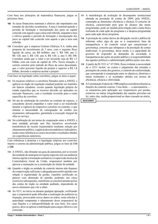 UnB/CESPE – ANEEL

Com base nos princípios de matemática financeira, julgue os              117   A metodologia de avaliação de desempenho institucional
próximos itens.                                                                adotada na prestação de contas de 2009, pela ANEEL,
                                                                               contempla as dimensões eficiência e eficácia. O conceito de
109   As taxas financeiras nominais e efetivas são importantes nas             eficácia, caracterizado pelo grau de alcance das metas
      tomadas de decisões econômicas. A taxa é nominal quando o                programadas, pode ser medido pela relação entre a meta física
      período de formação e incorporação dos juros ao capital                  realizada de cada ação do programa e a despesa programada
      coincide com aquele a que a taxa está referida, enquanto a taxa          para cada ação desse programa.
      é efetiva quando o período de formação e incorporação dos
      juros ao capital não coincide com aquele a que a taxa está         118   A prestação de contas deriva da obrigação social e pública de
      referida.                                                                informar sobre algo de que se é responsável, base da
                                                                               transparência e do controle social que caracterizam a
110   Considere que a empresa Centrais Elétricas S.A. tenha uma                governança, conceito que ultrapassa o da prestação de contas
      proposta de investimento de 5 anos, com o seguinte fluxo                 tradicional. A governança, desse modo, é a capacidade do
      líquido de caixa, em R$ milhões: ano 1, R$ 100; ano 2,                   governo de responder às demandas da sociedade, à
      R$ 120; ano 3, R$ 120; ano 4, R$ 120; e, ano 5, R$ 300.                  transparência das ações do poder público e à responsabilidade
      Considere ainda que o valor a ser investido seja de R$ 1,5               dos agentes políticos e administração pública pelos seus atos.
      bilhão, com um custo de capital de 10%. Nessa situação, é
      correto concluir pelo método do fluxo de caixa descontado,         119   A partir da IN TCU n.º 47/2004, ficou evidente a necessidade
      que o valor presente líquido do projeto é superior a R$ 1,8              de o TCU incluir, no exame e julgamento das tomadas e
      bilhão, devendo a empresa aceitar o projeto.                             prestações de contas dos gestores, o controle de conformidade,
                                                                               que corresponde à comparação entre os objetivos, diretrizes e
Com base na legislação sobre convênios, julgue os itens a seguir.              metas instituídos e os resultados obtidos em termos de
111   Os recursos relativos a convênios firmados entre a ANEEL e               eficiência, eficácia e efetividade.
      agência ou órgão de regulação estadual poderão ser mantidos        120   A Constituição Federal de 1988 ampliou consideravelmente as
      em bancos estaduais, exceto quando legislação própria do                 funções do controle externo. Uma delas — a sancionatória —
      estado especifica que os recursos deverão ser aplicados no               se caracteriza pela aplicação aos responsáveis por perdas,
      mercado financeiro, com o resultado revertido para a conta               extravios ou outras irregularidades das sanções previstas em
      específica do convênio.                                                  lei, entre elas, multa proporcional ao dano causado ao erário.
112   No ato de celebração de convênio ou contrato de repasse, o          RASCUNHO
      concedente deverá empenhar o valor total a ser transferido
      durante a vigência do respectivo convênio ou contrato, o que
      elimina a necessidade de consignação de crédito nos
      orçamentos subsequentes, garantindo a execução integral da
      obra ou serviço.
113   Na celebração de um termo de cooperação entre a ANEEL e
      uma entidade privada sem fins lucrativos envolvendo
      transferência de receita orçamentária mediante seleção por
      chamamento público, a agência deverá estabelecer indicadores,
      tendo como referência os custos incorridos e resultados obtidos
      em experiências anteriores.
Com referência à doutrina e à legislação relativas aos controles
interno e externo da administração pública, julgue os itens de 114
a 120.
114   A ANEEL, não obstante seu grau de autonomia, por se revestir
      da condição de autarquia em regime especial, tem sua auditoria
      interna sujeita à orientação normativa e à supervisão técnica da
      Controladoria Geral da União, responsável também por
      aprovar a nomeação ou a exoneração do titular da unidade.
115   Quando o órgão ou unidade de controle interno não dispuser
      de comprovação suficiente e adequada para emitir opinião com
      relação à regularidade da gestão, expedirá certificado ou
      parecer com abstenção de opinião, podendo, nos cinco
      exercícios subsequentes, manifestar-se conclusivamente acerca
      das contas do órgão ou entidade auditado, dependendo de
      novos elementos que vier a obter.
116   Ao TCU, no início ou durante qualquer apuração, verificando
      que o responsável pode dificultar a realização da auditoria ou
      inspeção, provocando novos danos ao erário, resta solicitar à
      autoridade competente o afastamento desse responsável de
      suas funções e a indisponibilidade de seus bens. Em casos
      graves, deve-se aplicar a inabilitação para cargos efetivos e em
      comissão.
Cargo 7: Analista Administrativo – Área 2                                                                                                –5–
 