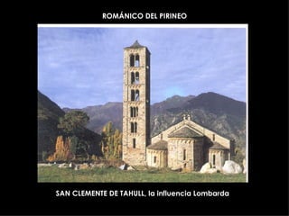 ROMÁNICO DEL PIRINEO SAN CLEMENTE DE TAHULL, la influencia Lombarda 