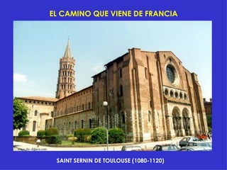 EL CAMINO QUE VIENE DE FRANCIA SAINT SERNIN DE TOULOUSE (1080-1120) 