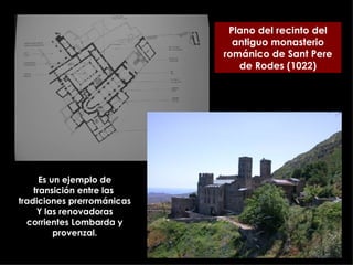 Plano del recinto del antiguo monasterio románico de Sant Pere de Rodes (1022) Es un ejemplo de transición entre las  tradiciones prerrománicas Y las renovadoras corrientes Lombarda y provenzal. 