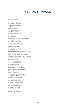 santuário"
santuário"
sempre fui milionário/
nunca vivi
do salário
e tudo e nunca em vão
foi necessário
e a vida
foi o corolário
e do nada
no rogatório
onde o povo
é falatório
e abolido
no parlamentário
e nos média,
temerário
por cenas
de Epicurio
a darem
o supositório
ao expetatório/e
desfrutarem
o testamentário
nisso foram em
tudo peremptório
e de partidário,
a precatório
não sem nunca
terem sido
o tributário
25
 