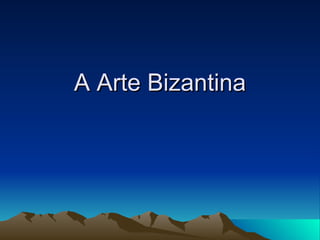 A Arte Bizantina 