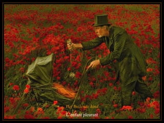 Het huilende kind L’enfant pleurant 