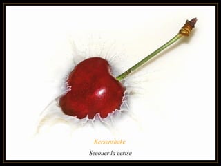 Kersenshake  Secouer la cerise 