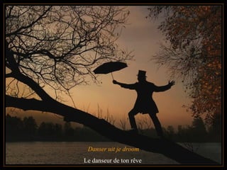 Danser uit je droom Le danseur de ton rêve  