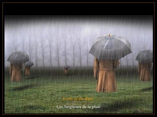 Lords of the Rain  Les Seigneurs de la pluie 