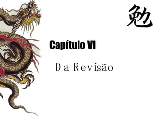 C apítulo VI Da Revisão 